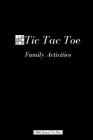 Tic Tac Toe Family Activities: Paper & Pencil Games - 2 Player Activity Tic Tac Toe Book Cover Image