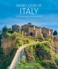 Secret Cities of Italy: 60 Charming Towns Off the Beaten Path By Thomas Migge Cover Image
