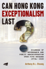 Can Hong Kong Exceptionalism Last?: Dilemmas of Governance and Public Administration over Five Decades, 1970s–2020  By Anthony B.L. CHEUNG Cover Image