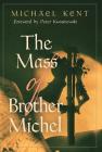 The Mass of Brother Michel By Michael Kent, Peter Kwasniewski (Foreword by) Cover Image
