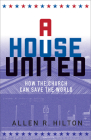 A House United: How the Church Can Save the World By Allen R. Hilton Cover Image
