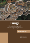 Fungi: Diversity, Ecology and Biotechnological Applications By Donald Vincent (Editor) Cover Image