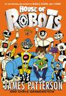House of Robots By James Patterson, Chris Grabenstein, Juliana Neufeld (Illustrator) Cover Image