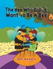 The Bee Who Didn't Want to Be a Bee Cover Image