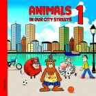 Animals in our City Streets 1: Learn the Names of Animals for Kids By Maher Ben Cover Image