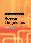 The Cambridge Handbook of Korean Linguistics (Cambridge Handbooks in Language and Linguistics) Cover Image