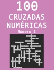 100 cruzadas númericas - Número 1: Pasatiempos para adultos de cruzadas con números By Laura Jimenez, Ruben J. Garcia Cover Image