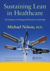 Sustaining Lean in Healthcare: Developing and Engaging Physician Leadership By Michael Nelson Cover Image