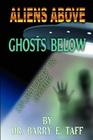 Aliens Above, Ghosts Below: Explorations of the Unkown By Barry E. Taff Cover Image