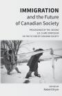 Immigration and the Future of Canadian Society: Proceedings of the Second S.D. Clark Symposium on the Future of Canadian Society Cover Image