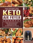The Effortless Keto Air-Fryer Cookbook: Quick, Savory and Creative Keto Air-Fryer Recipes to Manage Your Diet with Meal Planning & Prepping Cover Image