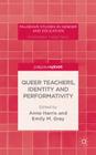 Queer Teachers, Identity and Performativity (Palgrave Studies in Gender and Education) By A. Harris (Editor), E. Gray (Editor) Cover Image