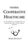 Federal Cooperative Healthcare: An Economical Alternative to Obamacare and Single-Payer Systems Cover Image