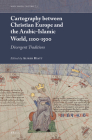 Cartography Between Christian Europe and the Arabic-Islamic World, 1100-1500: Divergent Traditions (Maps #3) By Alfred Hiatt (Volume Editor) Cover Image