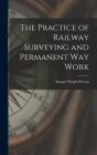 The Practice of Railway Surveying and Permanent Way Work Cover Image