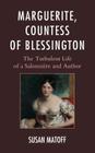 Marguerite, Countess of Blessington: The Turbulent Life of a Salonnière and Author By Susan Matoff Cover Image