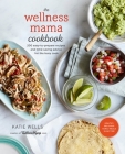 The Wellness Mama Cookbook: 200 Easy-to-Prepare Recipes and Time-Saving Advice for the Busy Cook Cover Image