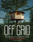Off Grid Life: Your Ideal Home in the Middle of Nowhere By Foster Huntington Cover Image