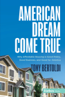 American Dream Come True: Why Affordable Housing Is Good Policy, Good Business, and Good for America By Tony Bertoldi Cover Image