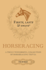 Firsts, Lasts and Onlys: A Truly Wonderful Collection of Horseracing Trivia Cover Image