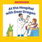 At the Hospital with Dear Dragon By Marla Conn, David Schimmell (Illustrator) Cover Image
