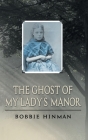 The Ghost of My Lady's Manor By Bobbie Hinman Cover Image