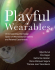Playful Wearables: Understanding the Design Space of Wearables for Games and Related Experiences Cover Image