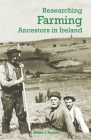 Researching Farming Ancestors in Ireland By William Roulston Cover Image