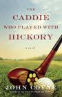 The Caddie Who Played with Hickory: A Novel Cover Image