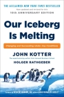 Our Iceberg Is Melting: Changing and Succeeding Under Any Conditions By John Kotter, Holger Rathgeber Cover Image