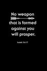 No Weapon That Is Formed Against You Will Prosper: Portable Christian Notebook: 6