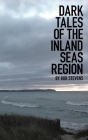 Dark Tales of the Inland Seas Region By Bob Stevens Cover Image