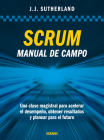 Scrum. Manual de campo.: Una clase magistral para acelerar el desempeño, obtener resultados y planear el futuro By Jeff Sutherland Cover Image