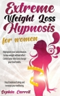 Extreme Weight Loss Hypnosis For Women: Reprogram Your Subconscious to Lose Weight Without Effort Control Your Mind And Change Your Food Habits Stop E Cover Image