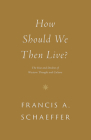 How Should We Then Live?: The Rise and Decline of Western Thought and Culture By Francis A. Schaeffer Cover Image