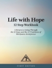 Life with Hope 12 Step Workbook: A Return to Living Through the 12 Steps and the 12 Traditions of Marijuana Anonymous By Marijuana Anonymous Cover Image
