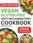 Vegan Gluten-Free Anti-Inflammatory Cookbook: Delicious and Nutritious Gluten-Free Plant-Based Satisfying Diet Recipes in 30-minute to Reduce Inflamma Cover Image