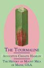 The Tourmaline / The History of Mount Mica of Maine, U.S.A. By Augustus Choate Hamlin Cover Image