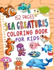 Sea Creatures Coloring Book For Kids: Features Amazing Ocean Animals Cover Image