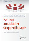 Formen Ambulanter Gruppentherapie: Kann, Will, Muss Ich Gruppe? (Psychotherapie: Praxis) By Dankwart Mattke (Editor), Martin Pröstler (Editor) Cover Image