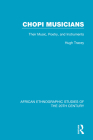 Chopi Musicians: Their Music, Poetry and Instruments By Hugh Tracey Cover Image