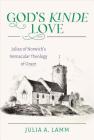 God's Kinde Love: Julian of Norwich's Vernacular Theology of Grace By Julia A. Lamm Cover Image