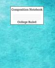 Composition Notebook College Ruled: 100 Pages - 7.5 x 9.25 Inches - Paperback - Turquoise Design Cover Image