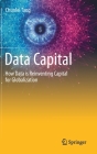 Data Capital: How Data Is Reinventing Capital for Globalization By Chunlei Tang Cover Image