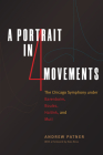 A Portrait in Four Movements: The Chicago Symphony under Barenboim, Boulez, Haitink, and Muti By Andrew Patner, John R. Schmidt (Editor), Douglas W. Shadle (Editor), Douglas W. Shadle (Introduction by), Alex Ross (Foreword by) Cover Image