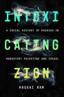 Intoxicating Zion: A Social History of Hashish in Mandatory Palestine and Israel By Haggai Ram Cover Image