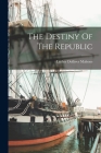 The Destiny Of The Republic By Luther Dolliver Mahone Cover Image