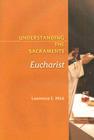Understanding the Sacraments: Eucharist By Lawrence E. Mick Cover Image