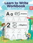 Learn to Write Workbook for Kids Ages 3-5: Tracing Letters and Numbers - Coloring Activity Book - Pen Control, Lines and Shapes for Toddlers, Preschoo By Learn Coloring Things Cover Image