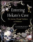 Entering Hekate's Cave: The Journey Through Darkness to Wholeness By Cyndi Brannen, Ph.D Cover Image
